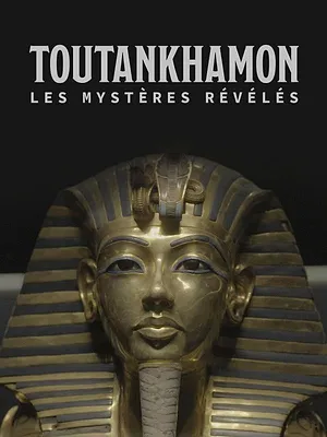Toutankhamon, les mystères révélés