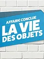 Affaire conclue : la vie des objets