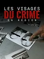 Les visages du crime en région