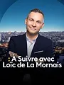 A Suivre avec Loïc de La Mornais