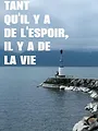 Tant qu'il y a de l'espoir, il y a de la vie