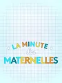 La minute des Maternelles