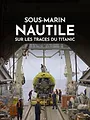 Sous-marin Nautile : sur les traces du Titanic