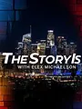 The Story Is: With Elex Michaelson